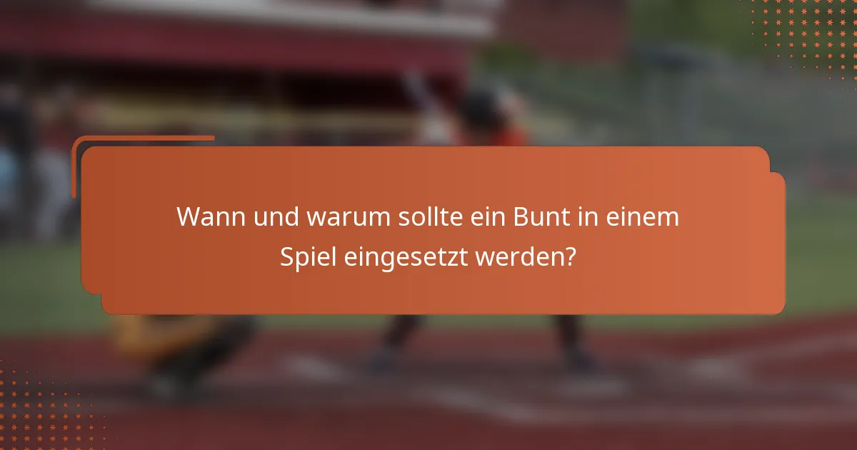Wann und warum sollte ein Bunt in einem Spiel eingesetzt werden?