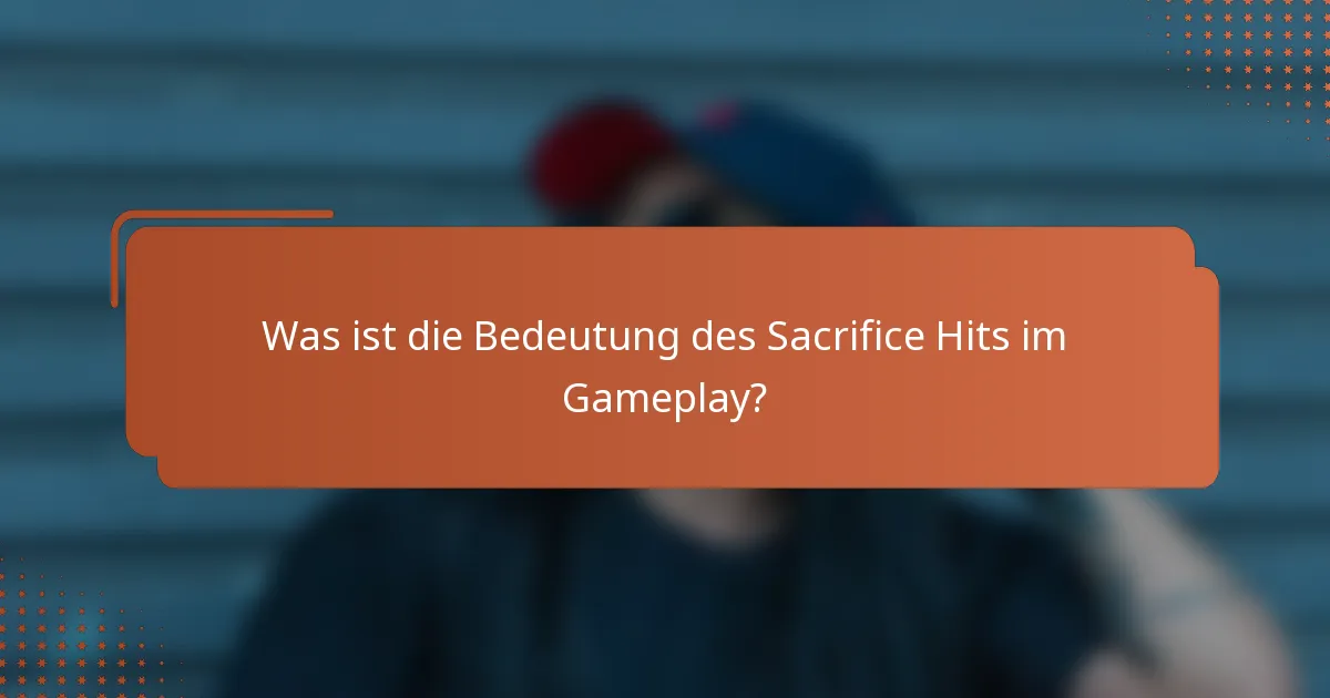 Was ist die Bedeutung des Sacrifice Hits im Gameplay?