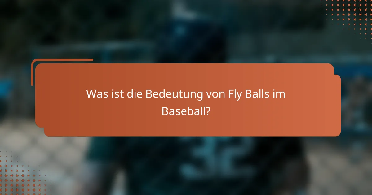 Was ist die Bedeutung von Fly Balls im Baseball?
