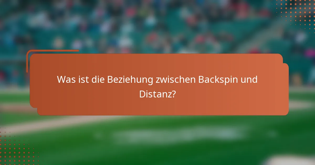 Was ist die Beziehung zwischen Backspin und Distanz?