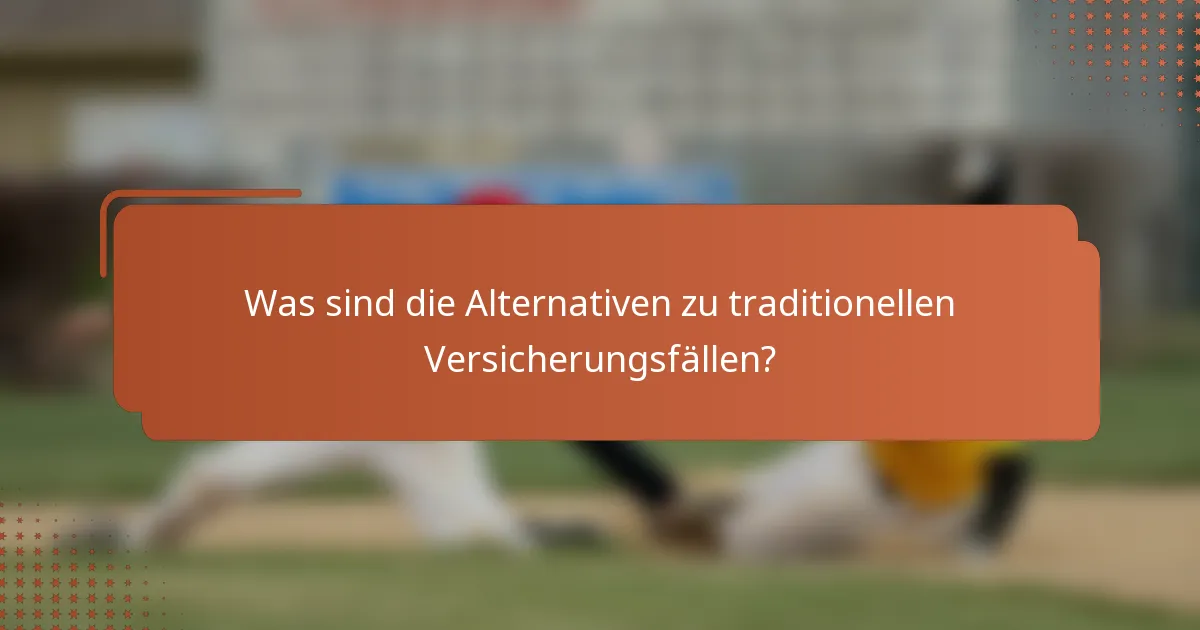 Was sind die Alternativen zu traditionellen Versicherungsfällen?