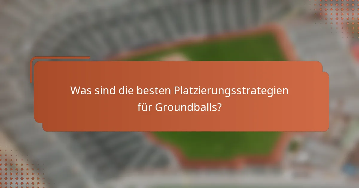 Was sind die besten Platzierungsstrategien für Groundballs?