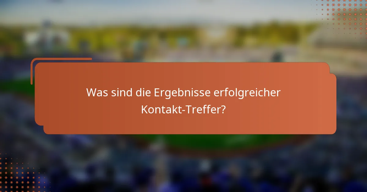 Was sind die Ergebnisse erfolgreicher Kontakt-Treffer?