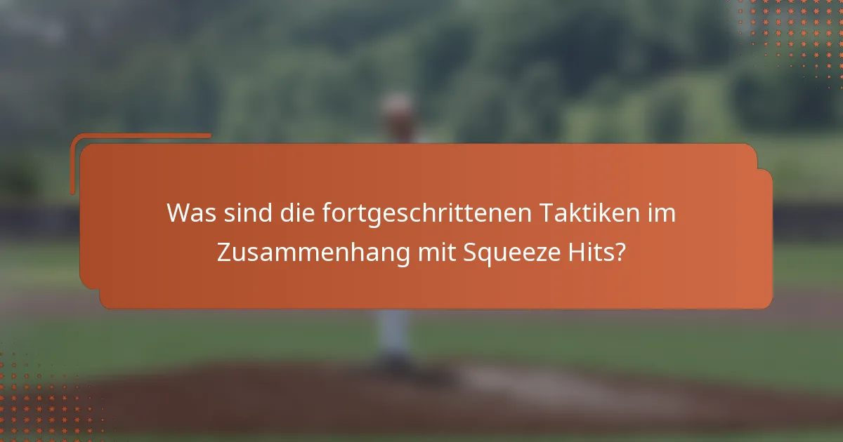 Was sind die fortgeschrittenen Taktiken im Zusammenhang mit Squeeze Hits?