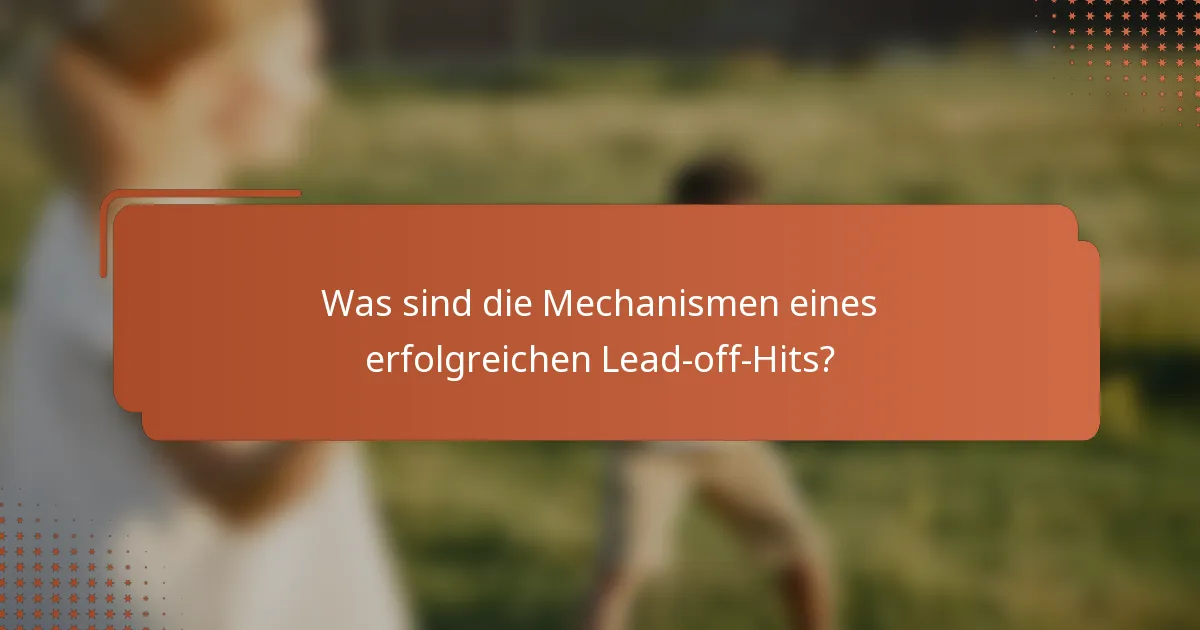 Was sind die Mechanismen eines erfolgreichen Lead-off-Hits?