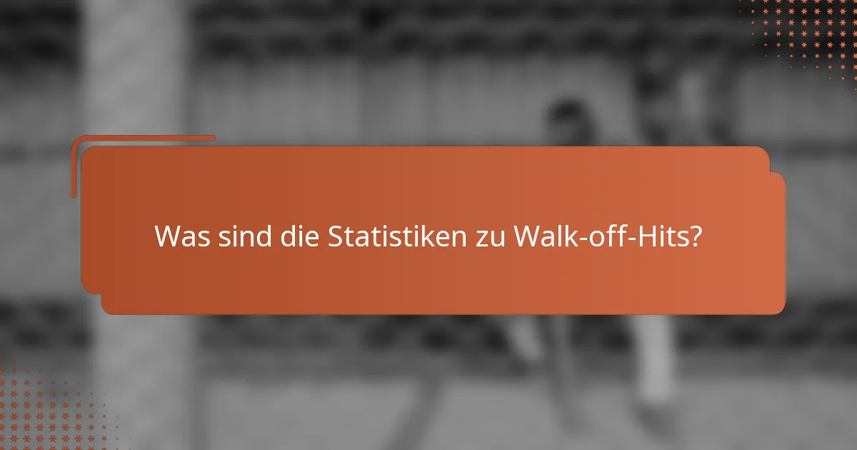 Was sind die Statistiken zu Walk-off-Hits?