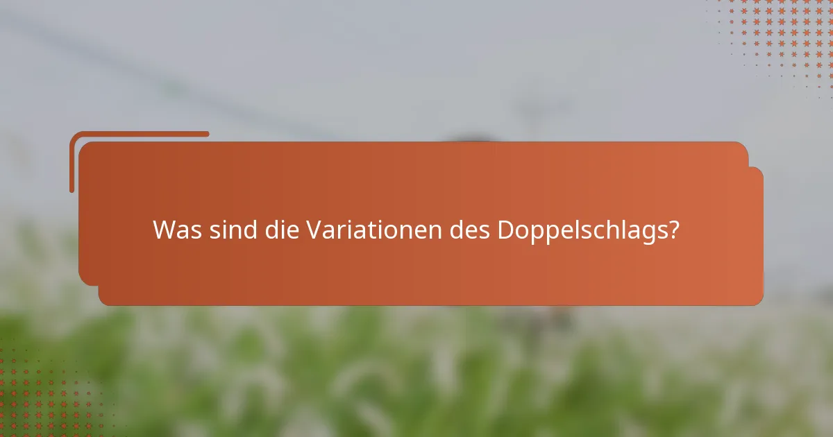 Was sind die Variationen des Doppelschlags?
