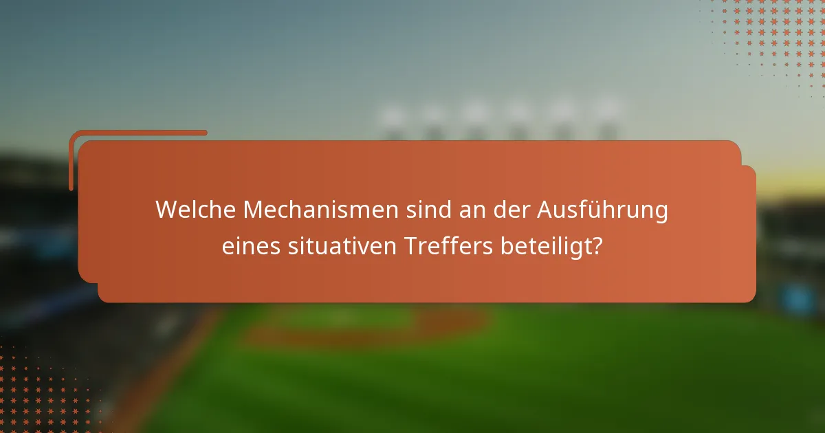 Welche Mechanismen sind an der Ausführung eines situativen Treffers beteiligt?