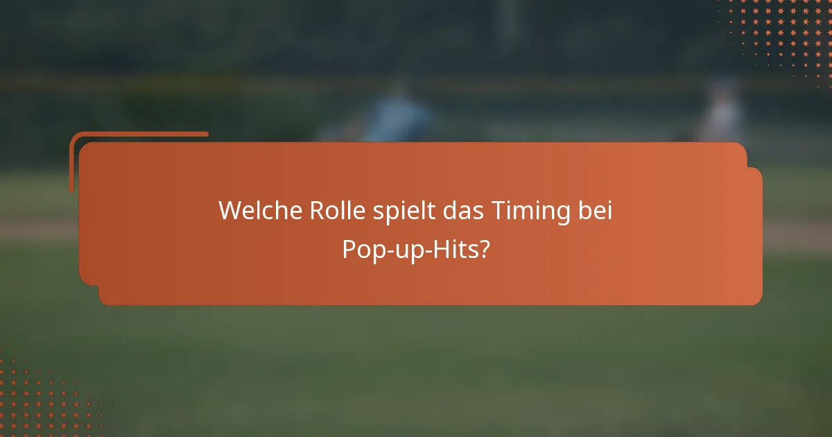 Welche Rolle spielt das Timing bei Pop-up-Hits?