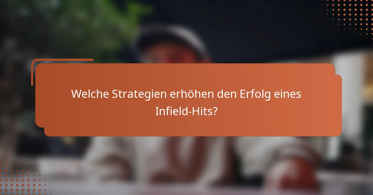 Welche Strategien erhöhen den Erfolg eines Infield-Hits?