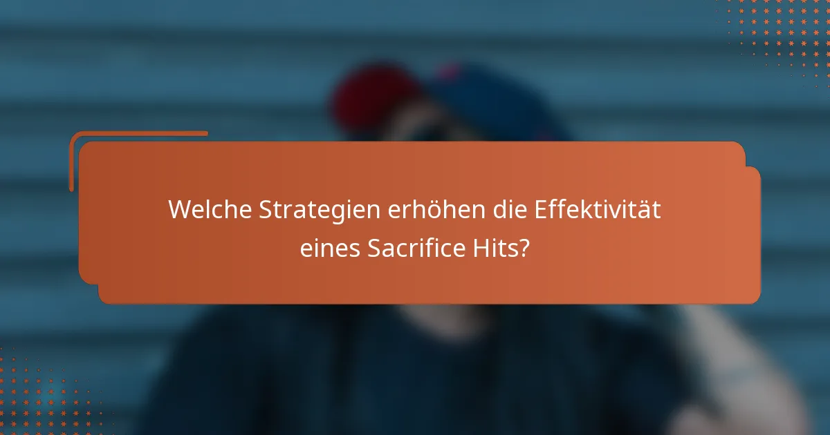 Welche Strategien erhöhen die Effektivität eines Sacrifice Hits?