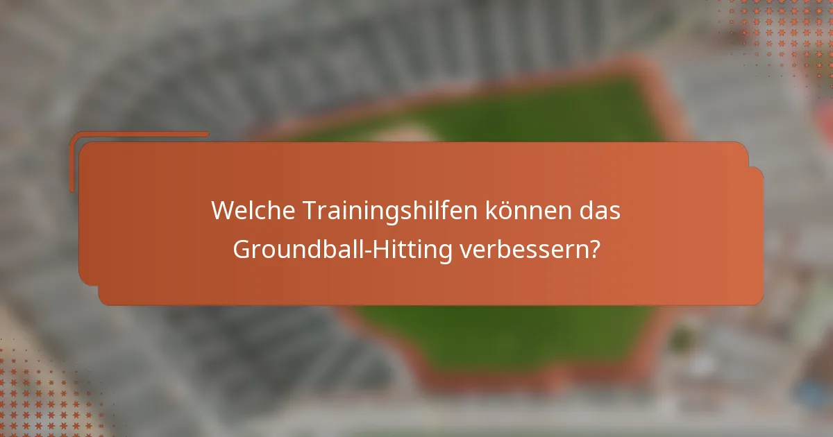 Welche Trainingshilfen können das Groundball-Hitting verbessern?