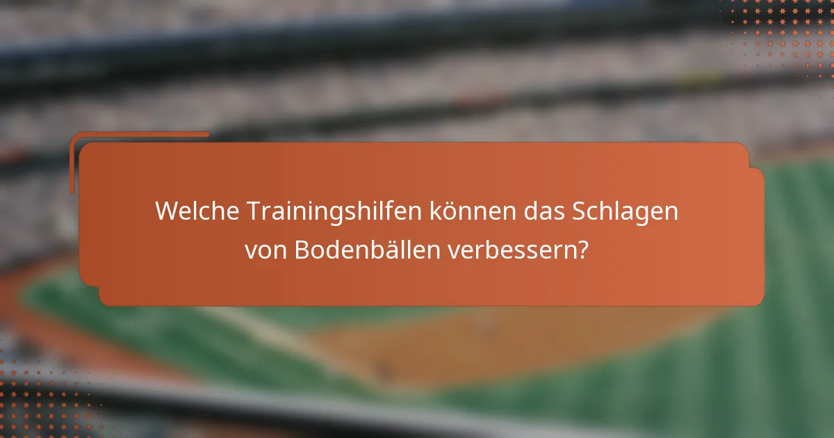 Welche Trainingshilfen können das Schlagen von Bodenbällen verbessern?