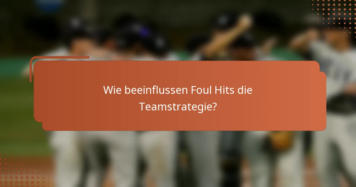 Wie beeinflussen Foul Hits die Teamstrategie?