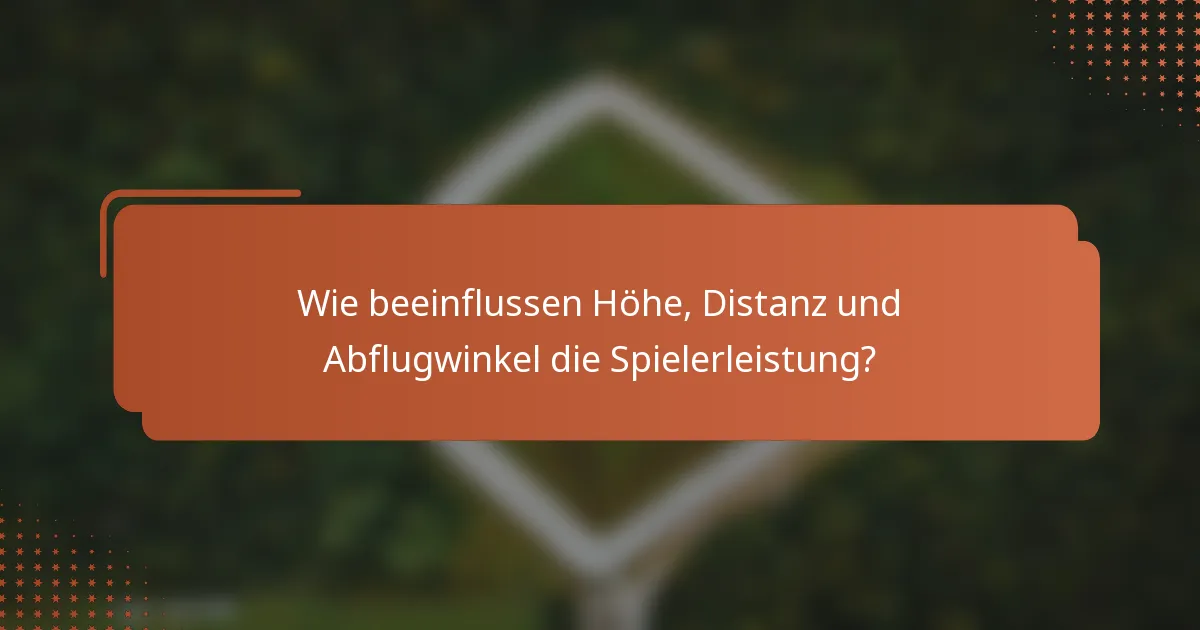Wie beeinflussen Höhe, Distanz und Abflugwinkel die Spielerleistung?
