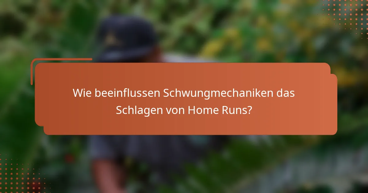 Wie beeinflussen Schwungmechaniken das Schlagen von Home Runs?