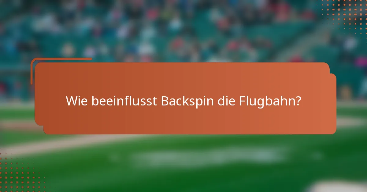 Wie beeinflusst Backspin die Flugbahn?