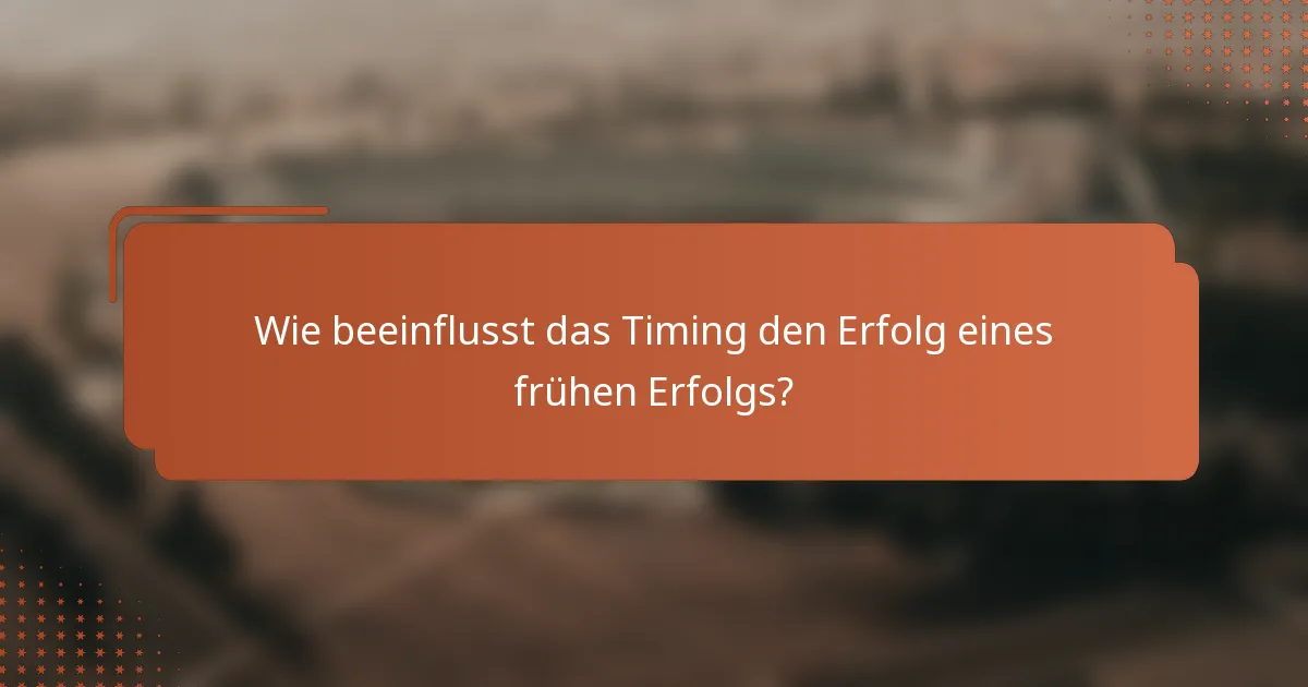 Wie beeinflusst das Timing den Erfolg eines frühen Erfolgs?