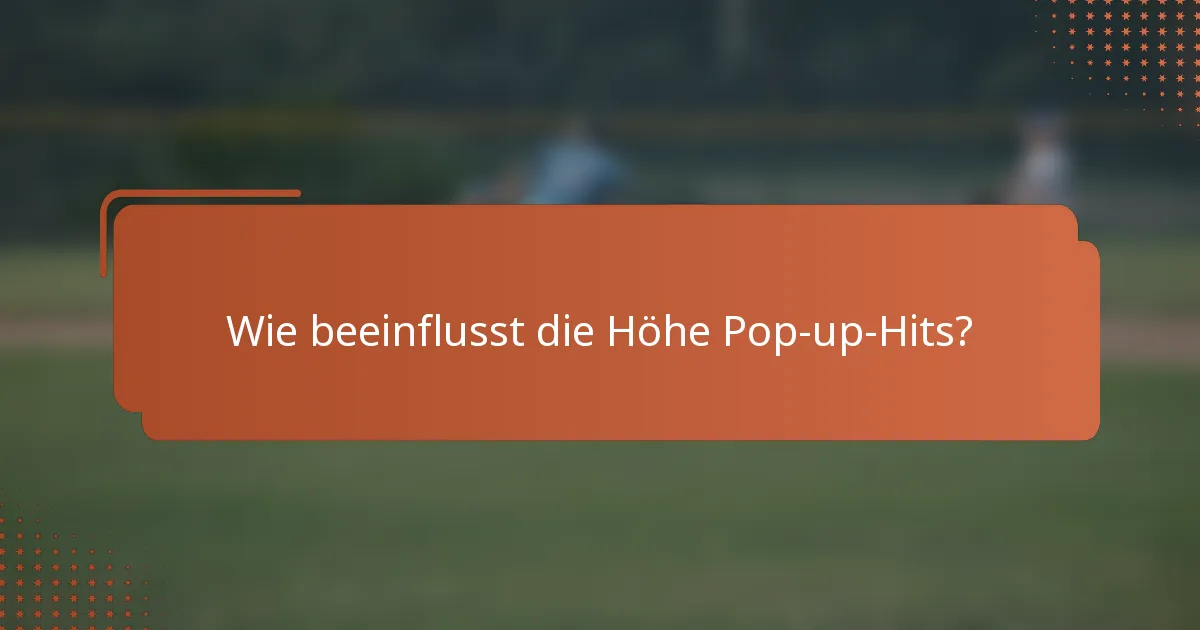 Wie beeinflusst die Höhe Pop-up-Hits?