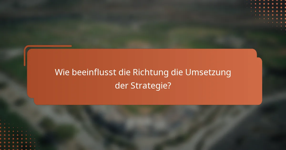 Wie beeinflusst die Richtung die Umsetzung der Strategie?