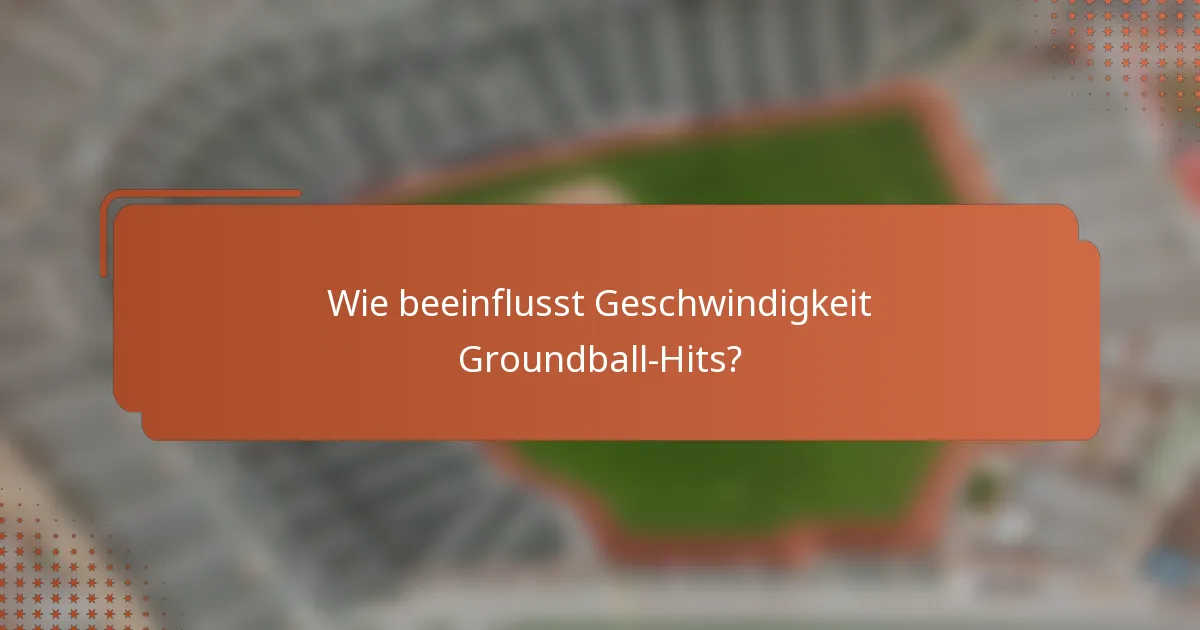 Wie beeinflusst Geschwindigkeit Groundball-Hits?