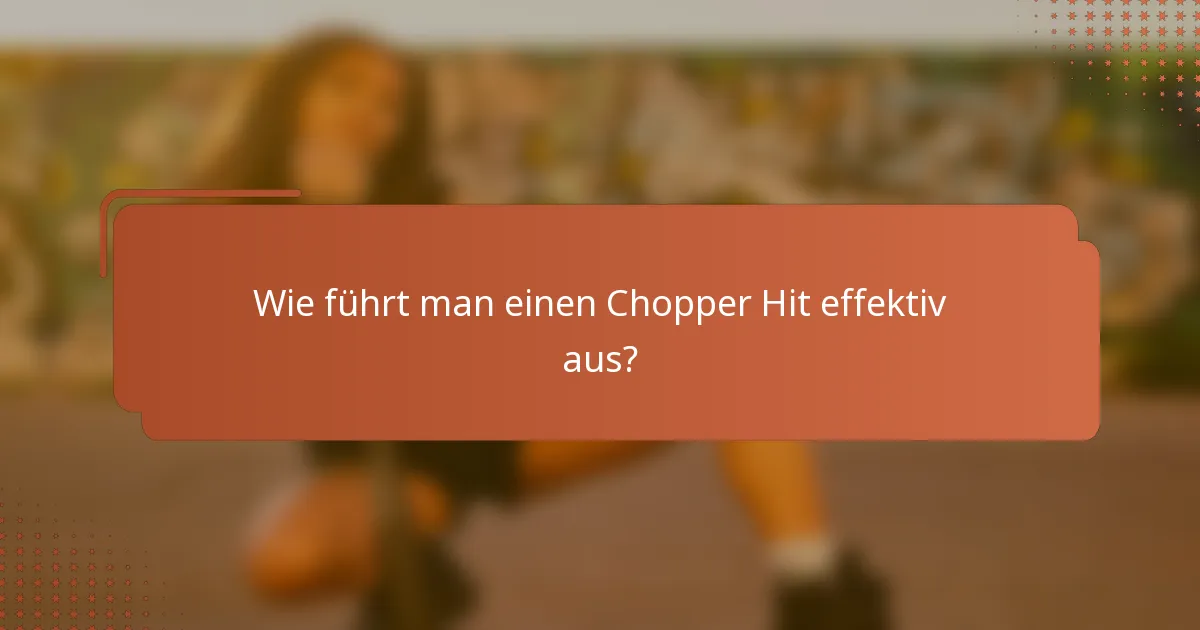 Wie führt man einen Chopper Hit effektiv aus?