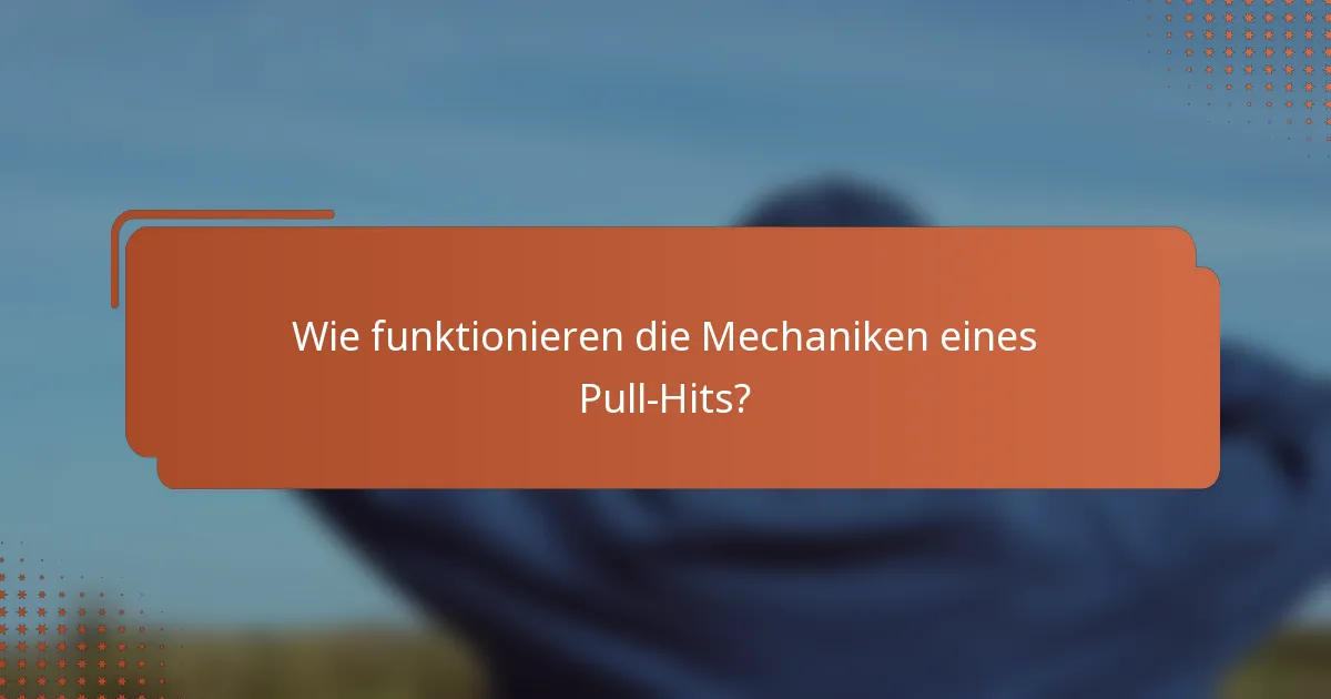 Wie funktionieren die Mechaniken eines Pull-Hits?