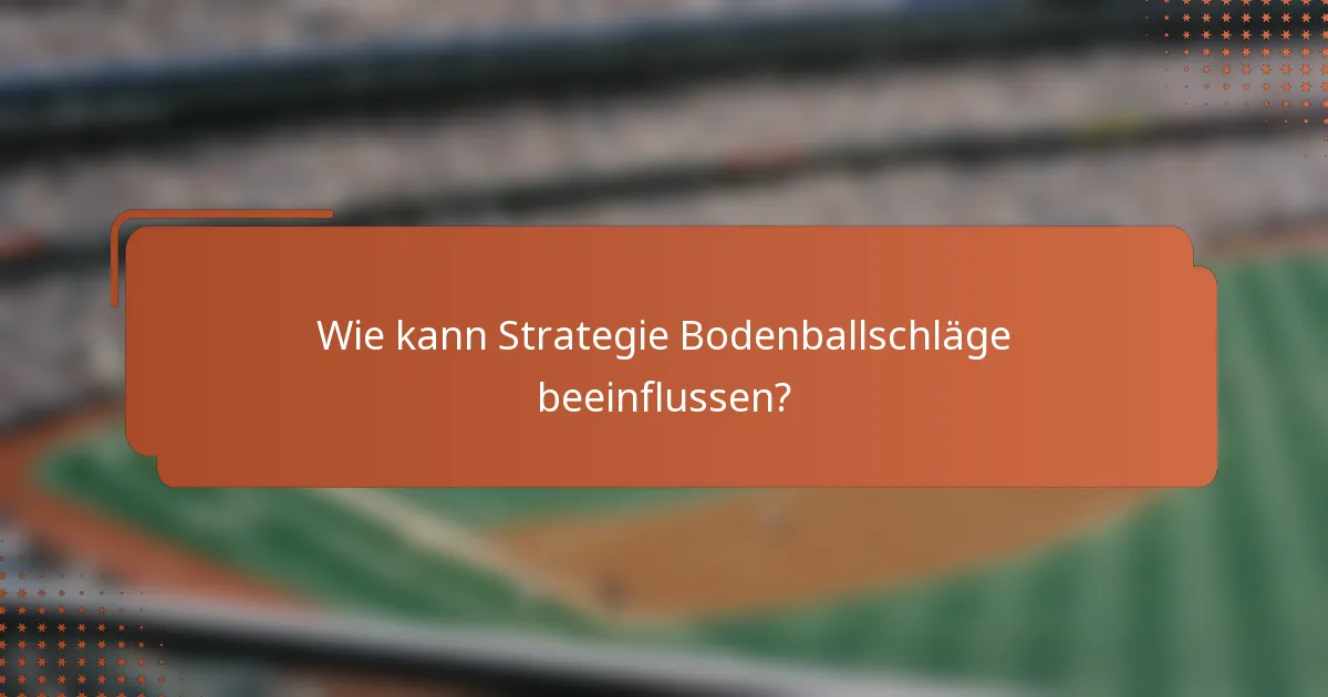 Wie kann Strategie Bodenballschläge beeinflussen?