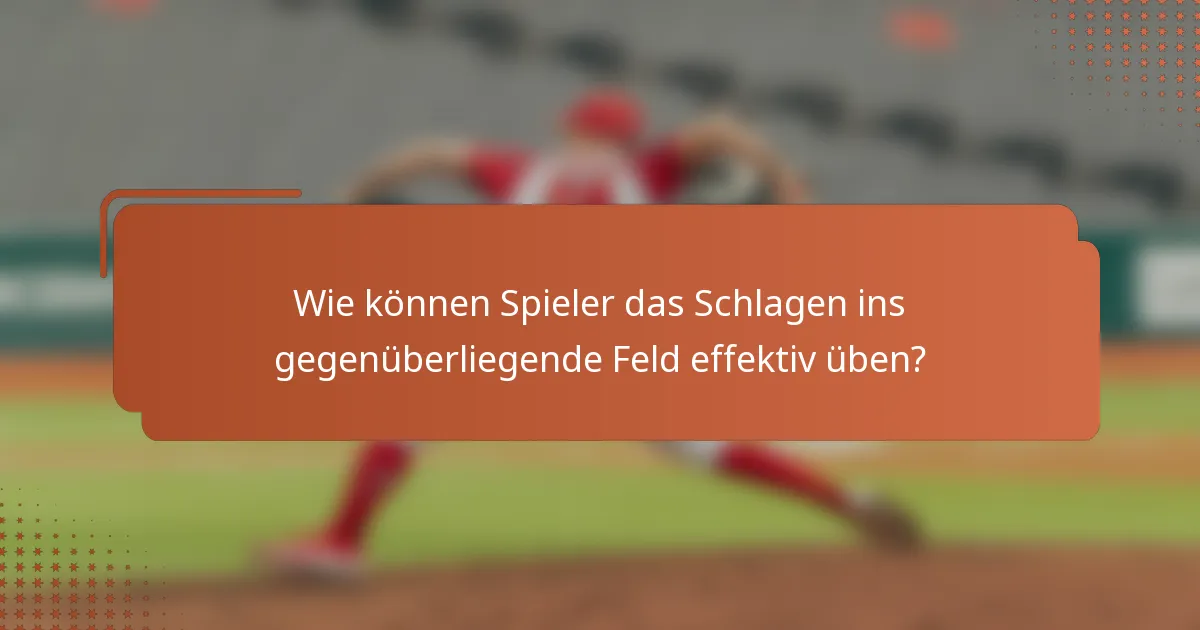 Wie können Spieler das Schlagen ins gegenüberliegende Feld effektiv üben?