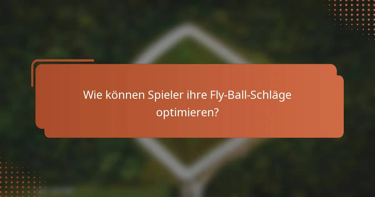 Wie können Spieler ihre Fly-Ball-Schläge optimieren?