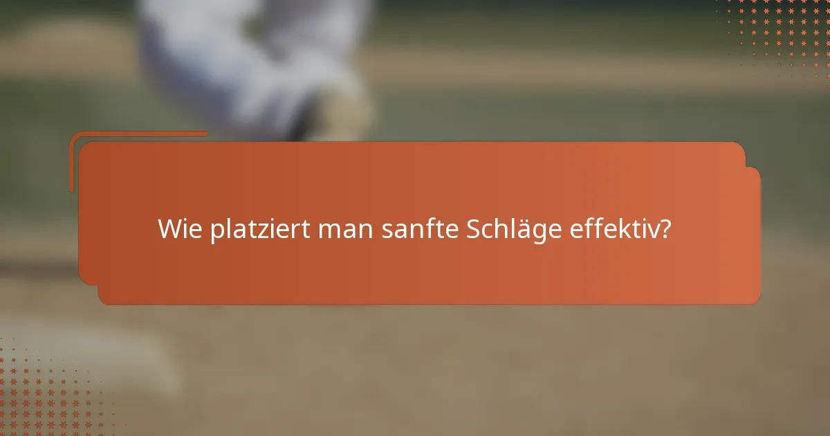 Wie platziert man sanfte Schläge effektiv?