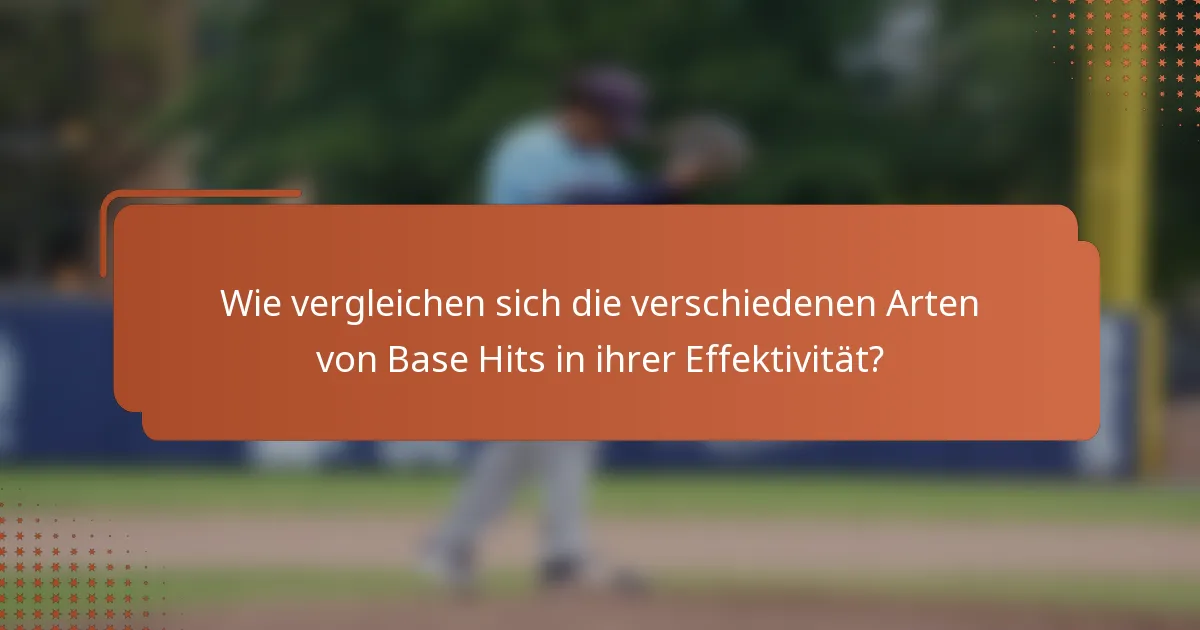 Wie vergleichen sich die verschiedenen Arten von Base Hits in ihrer Effektivität?