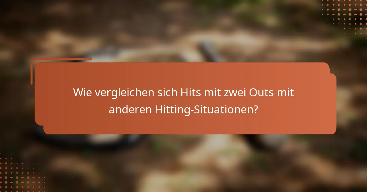 Wie vergleichen sich Hits mit zwei Outs mit anderen Hitting-Situationen?