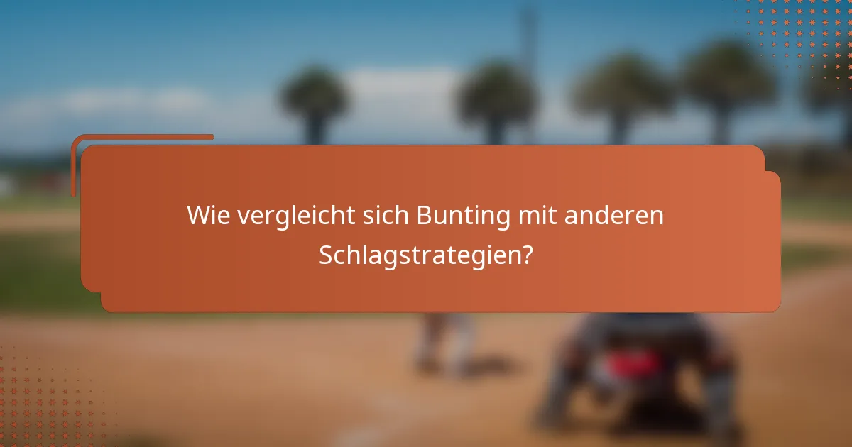 Wie vergleicht sich Bunting mit anderen Schlagstrategien?