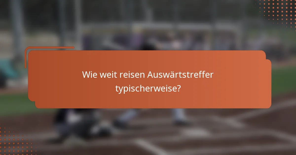 Wie weit reisen Auswärtstreffer typischerweise?