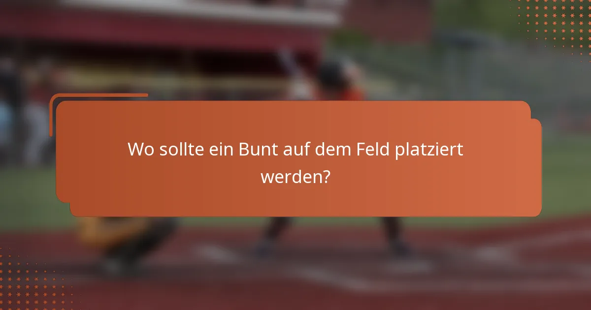 Wo sollte ein Bunt auf dem Feld platziert werden?
