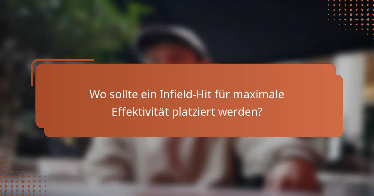 Wo sollte ein Infield-Hit für maximale Effektivität platziert werden?